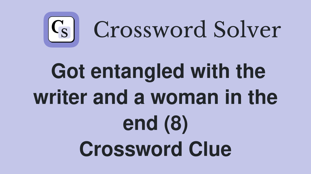 Got entangled with the writer and a woman in the end (8) Crossword Clue