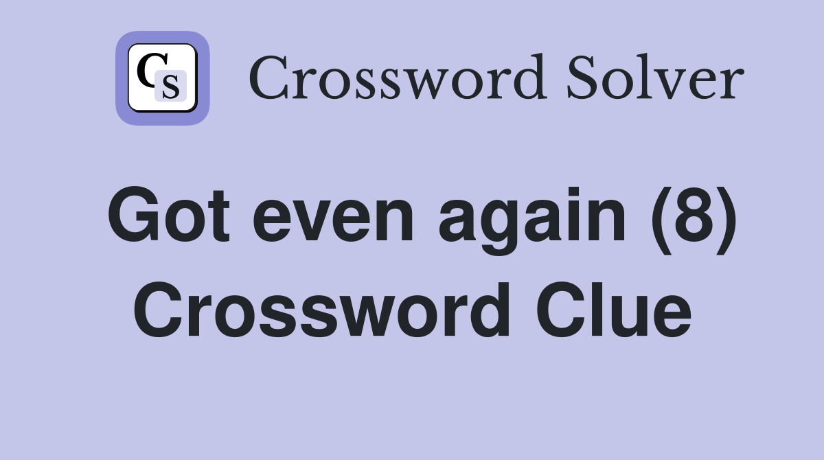 Got even again (8) Crossword Clue
