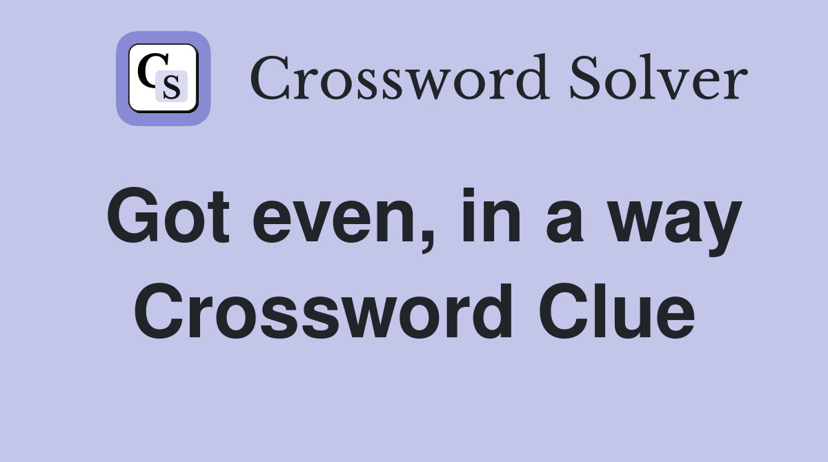 Got even, in a way Crossword Clue