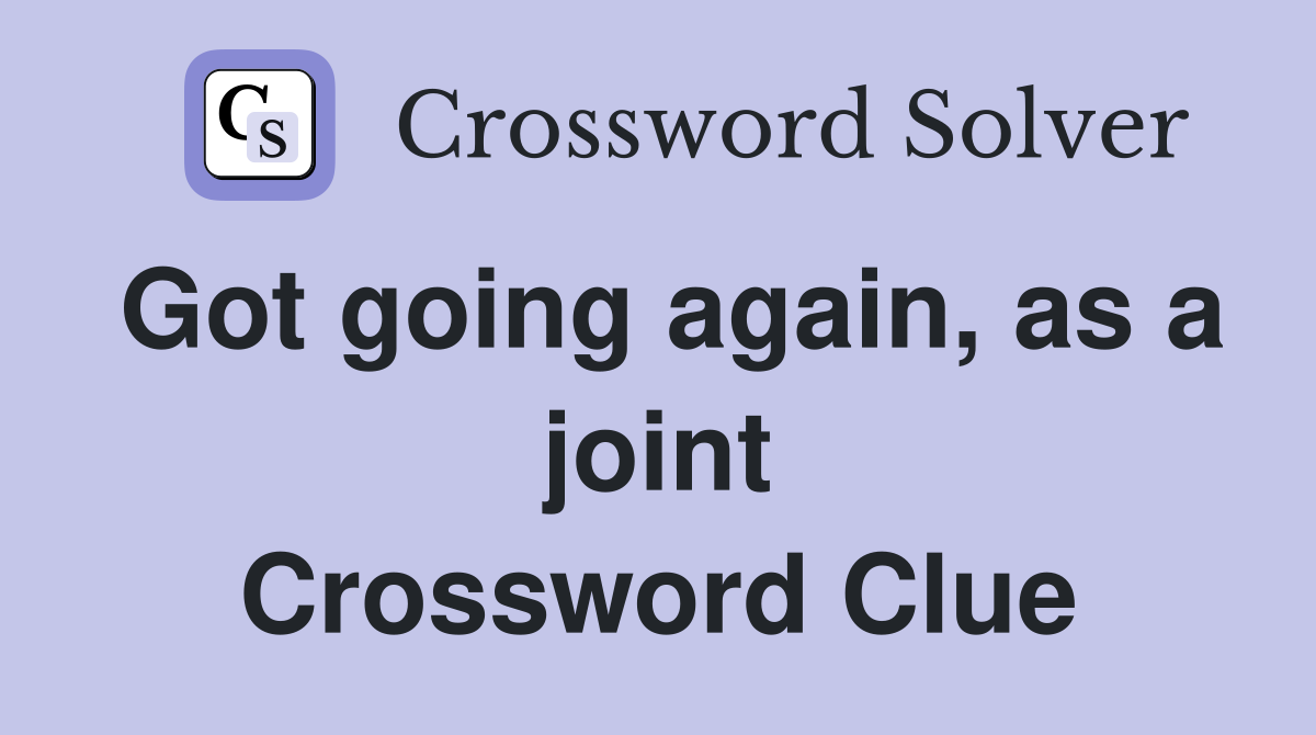 Got going again, as a joint Crossword Clue