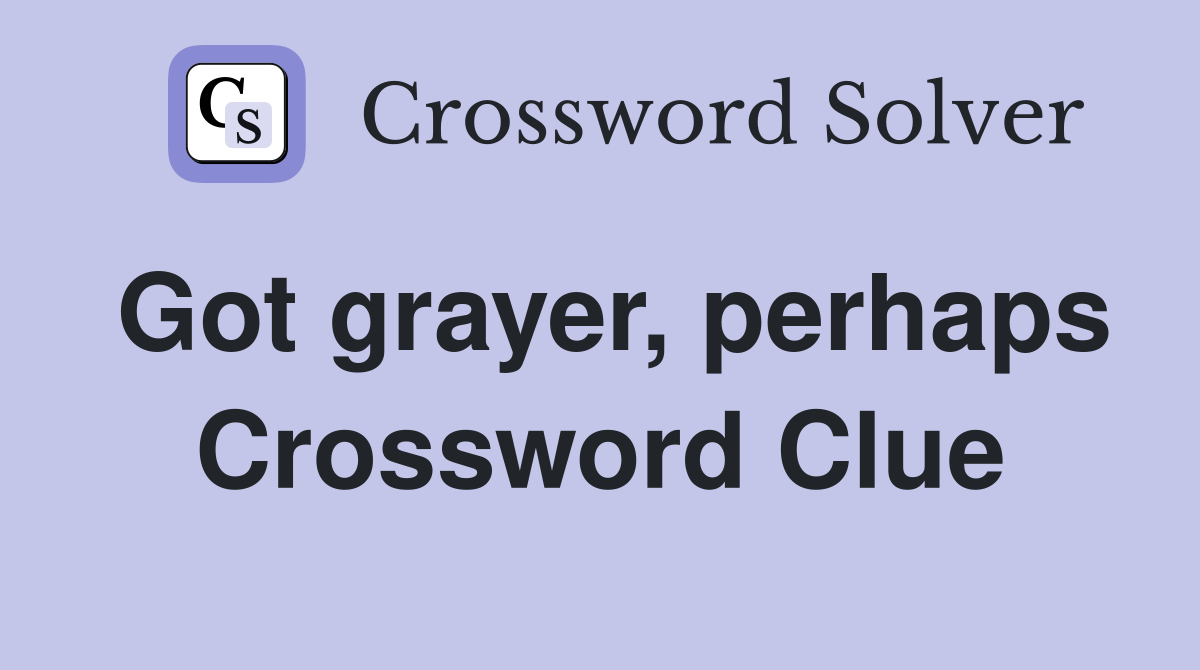 Got grayer, perhaps Crossword Clue