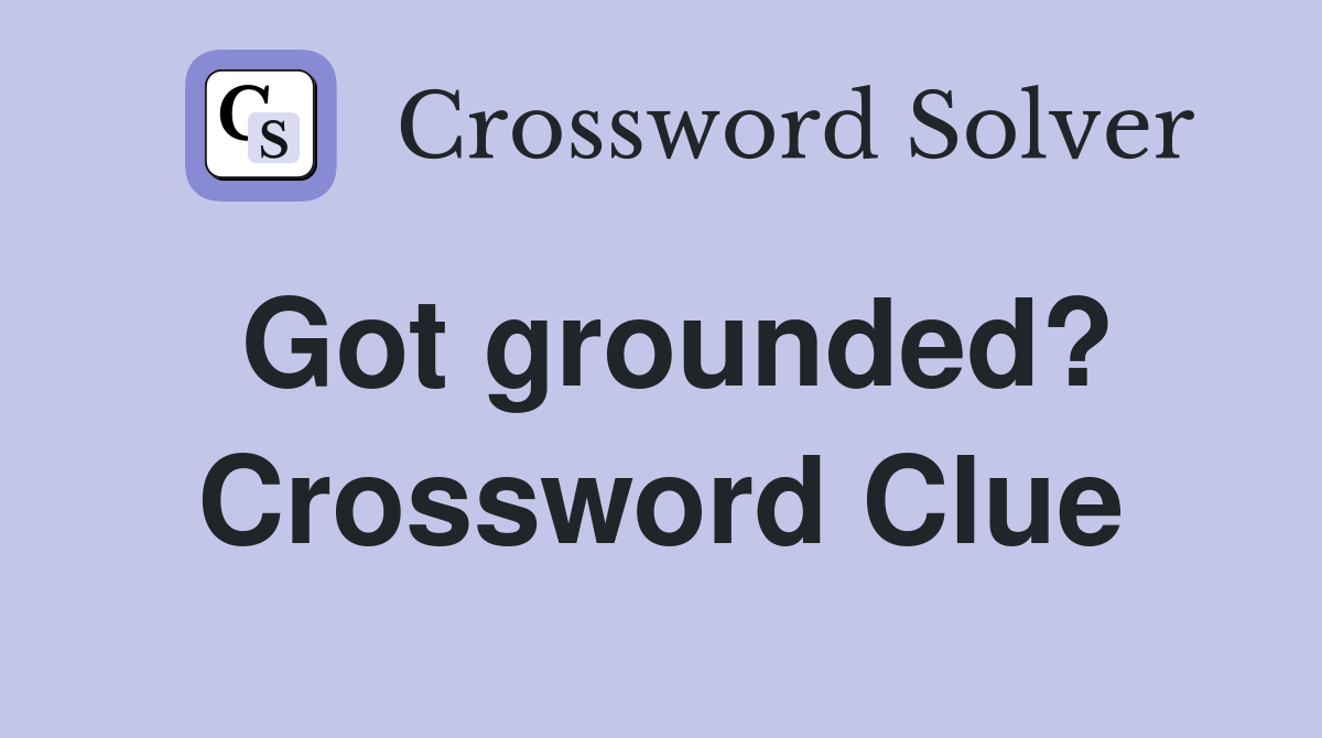 Got grounded? Crossword Clue