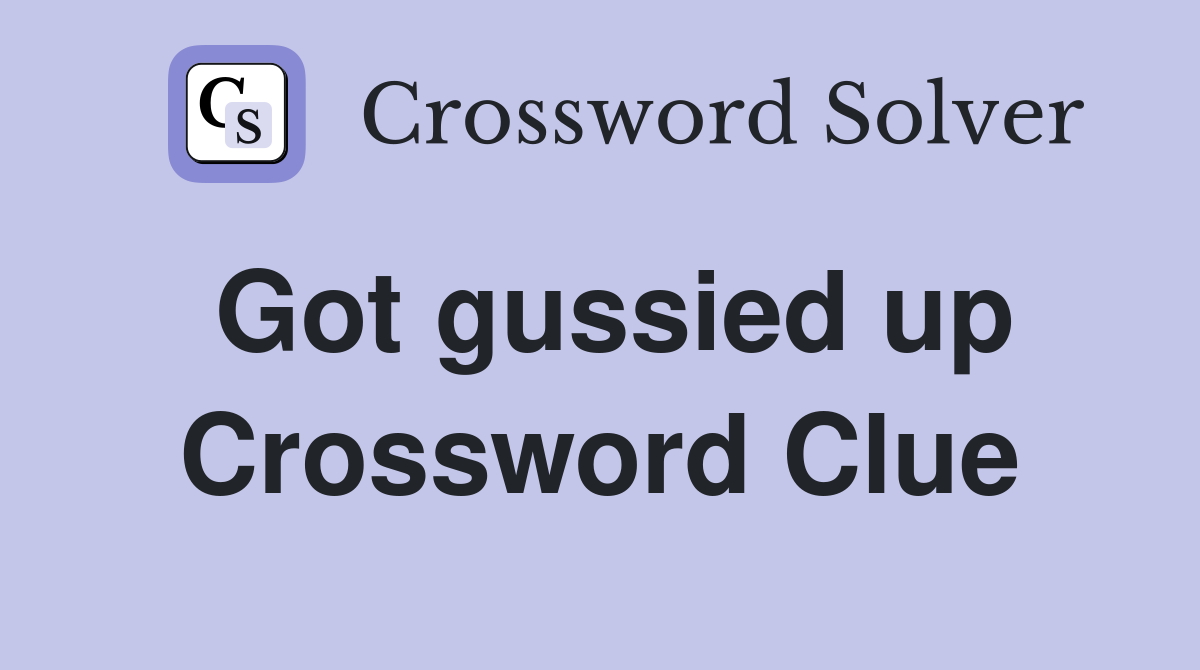 Got gussied up Crossword Clue