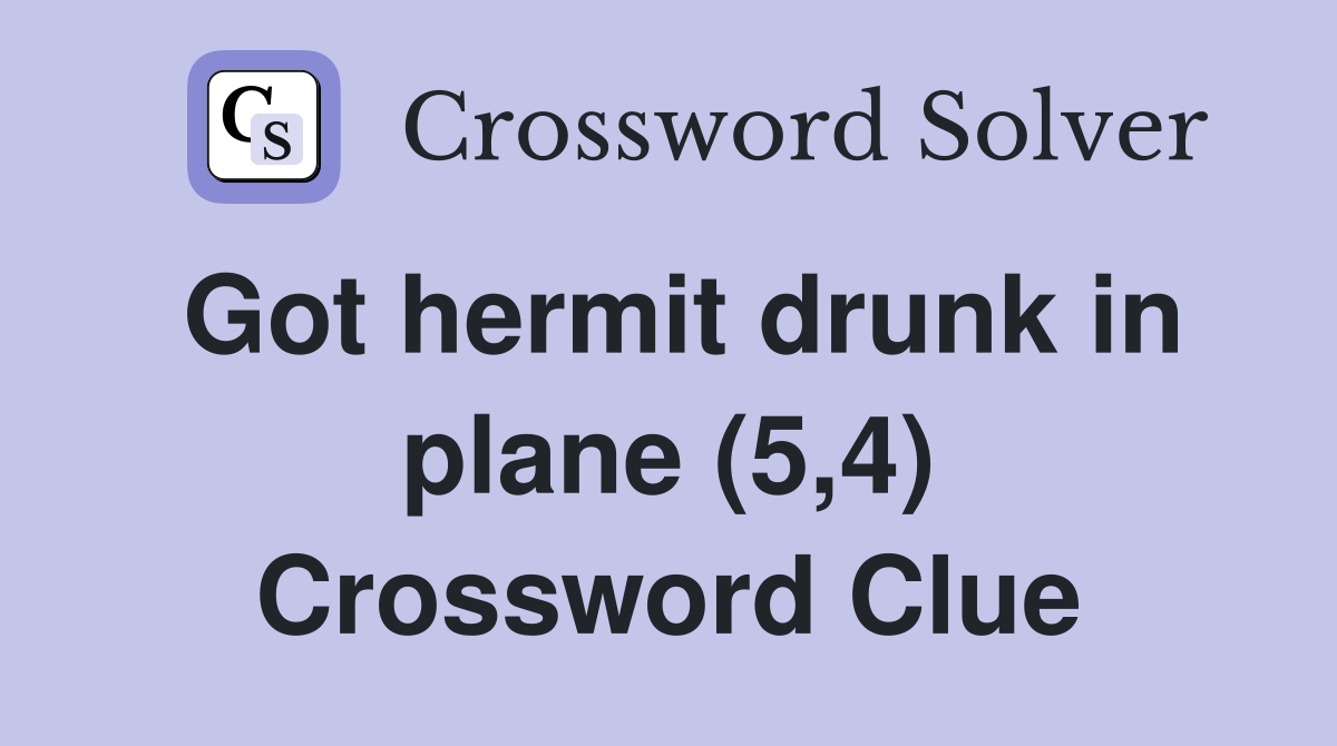 Got hermit drunk in plane (5,4) Crossword Clue
