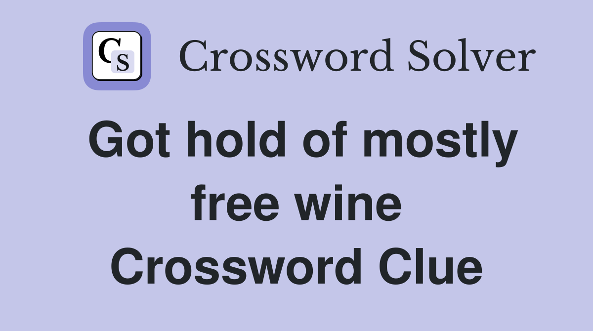 Got hold of mostly free wine Crossword Clue