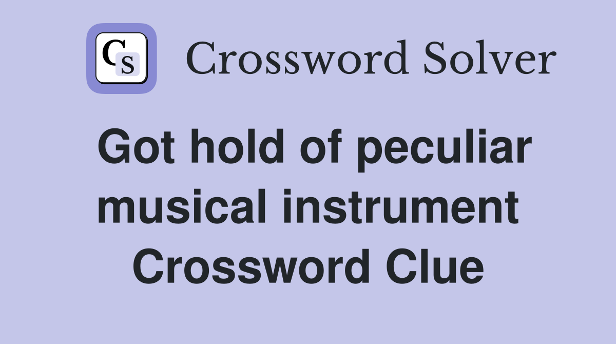 Got hold of peculiar musical instrument Crossword Clue