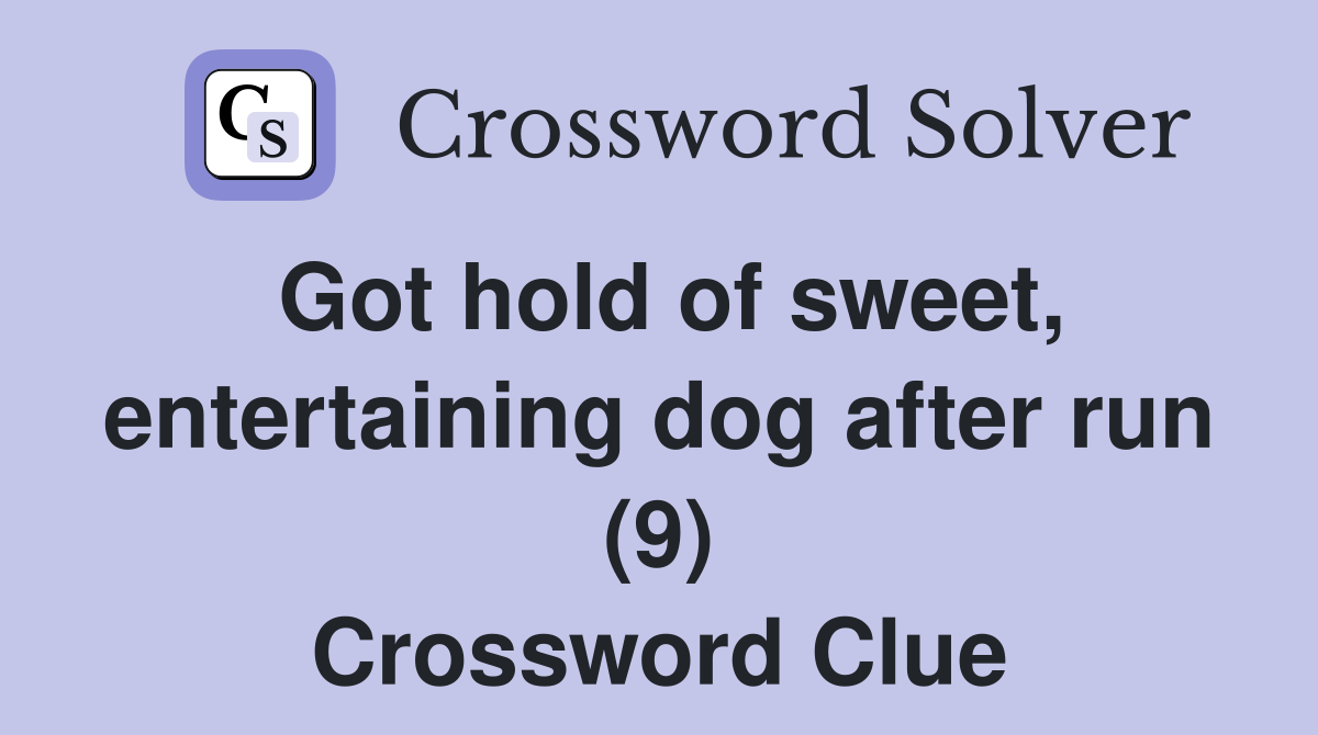 Got hold of sweet, entertaining dog after run (9) Crossword Clue
