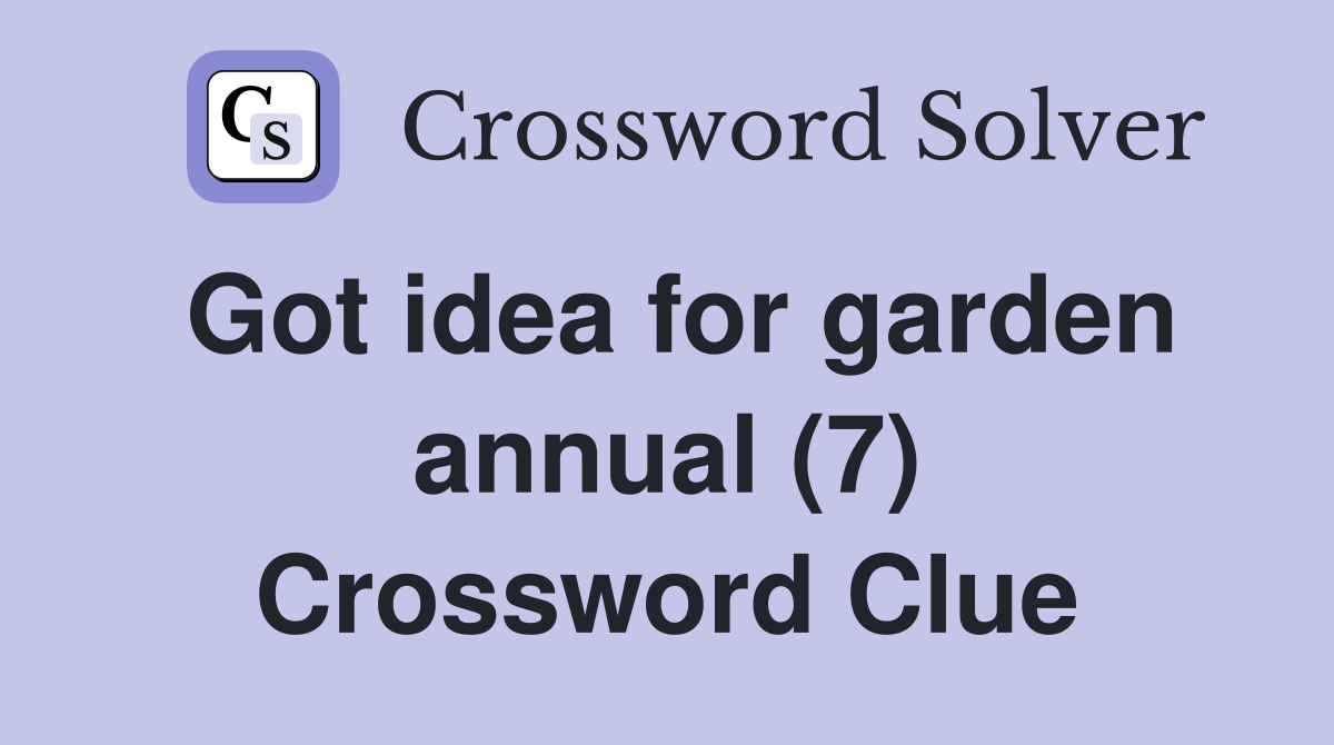 Got idea for garden annual (7) Crossword Clue