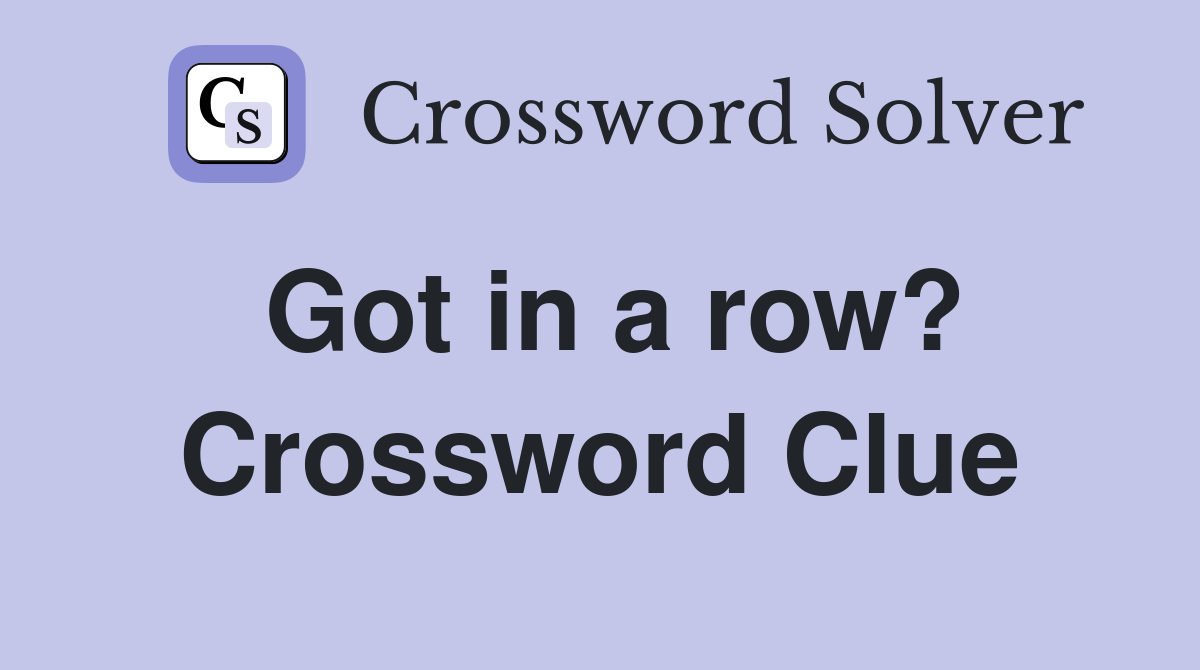 Got in a row? Crossword Clue