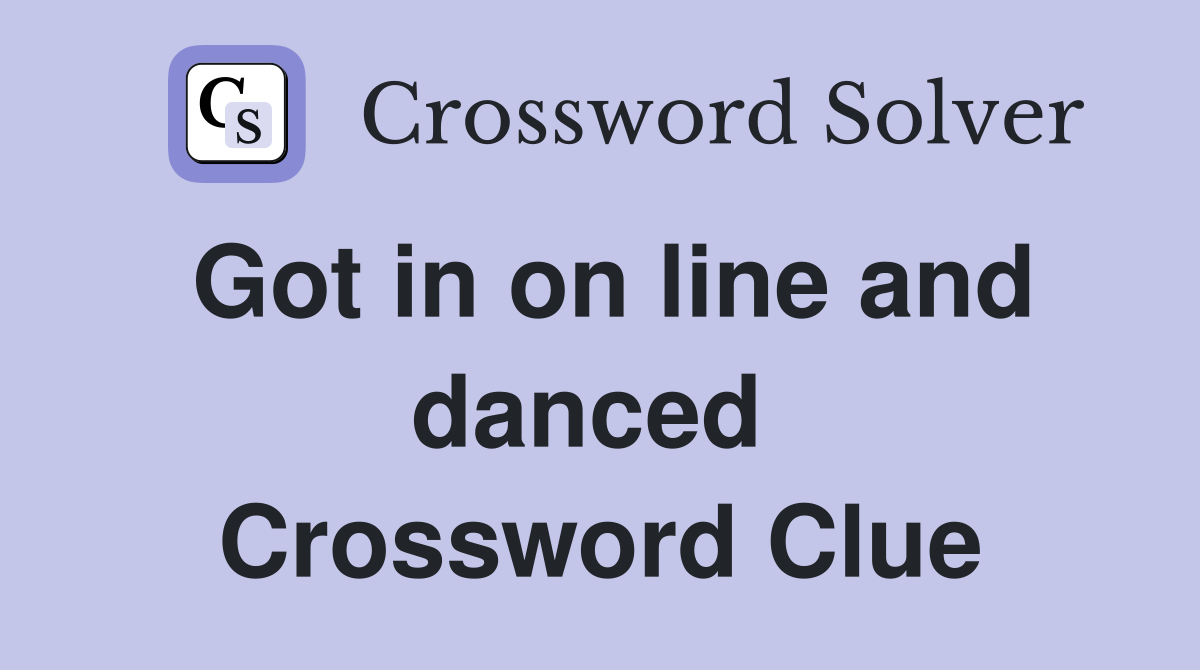 Got in on line and danced  Crossword Clue