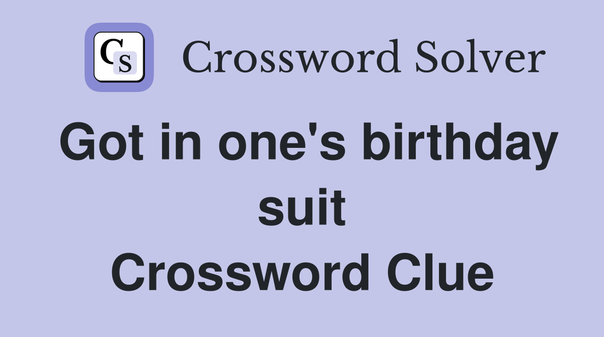 Got in one's birthday suit Crossword Clue