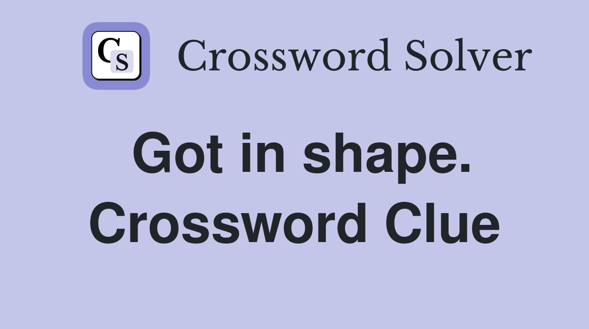 Got in shape. Crossword Clue