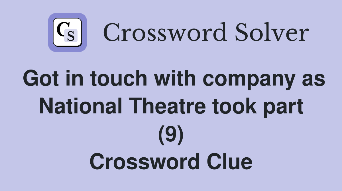Got in touch with company as National Theatre took part (9) Crossword Clue