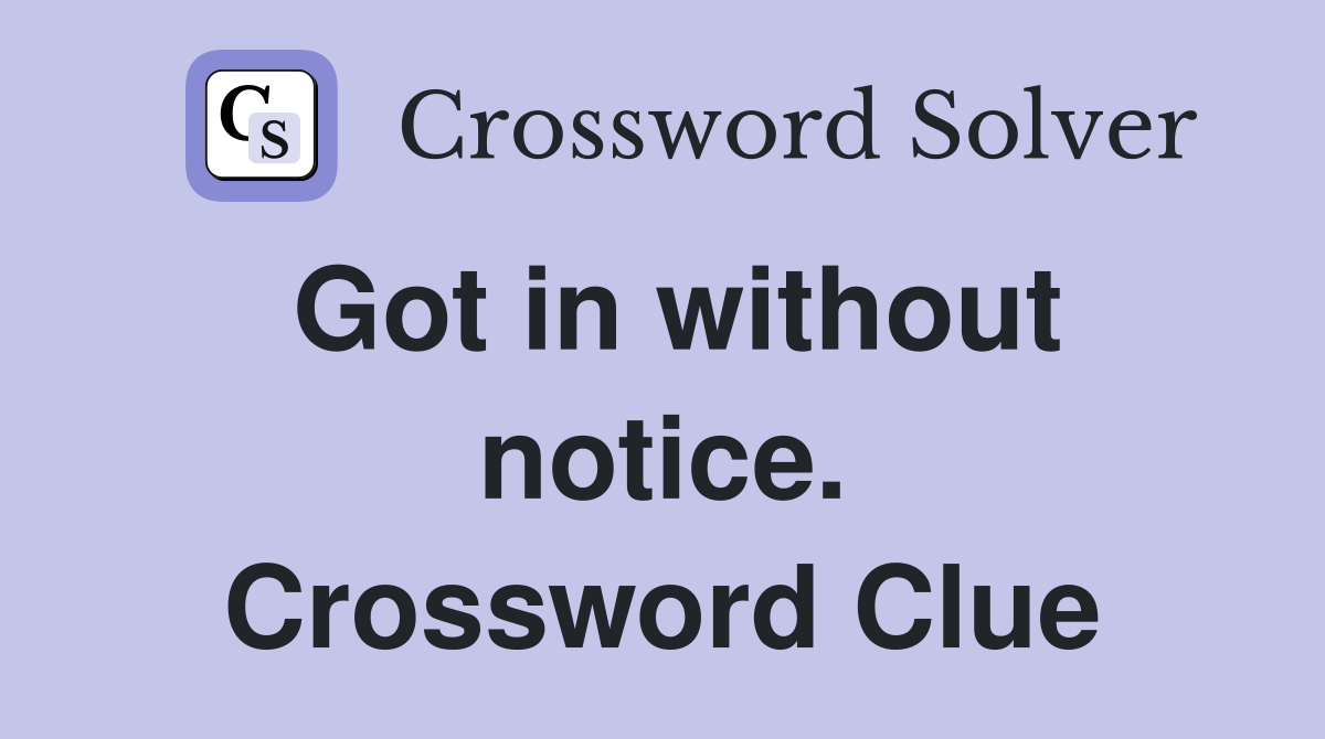 Got in without notice. Crossword Clue