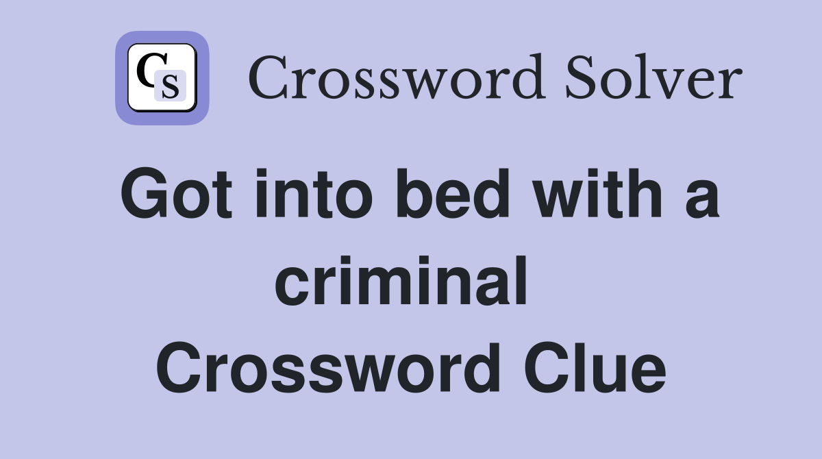 Got into bed with a criminal  Crossword Clue
