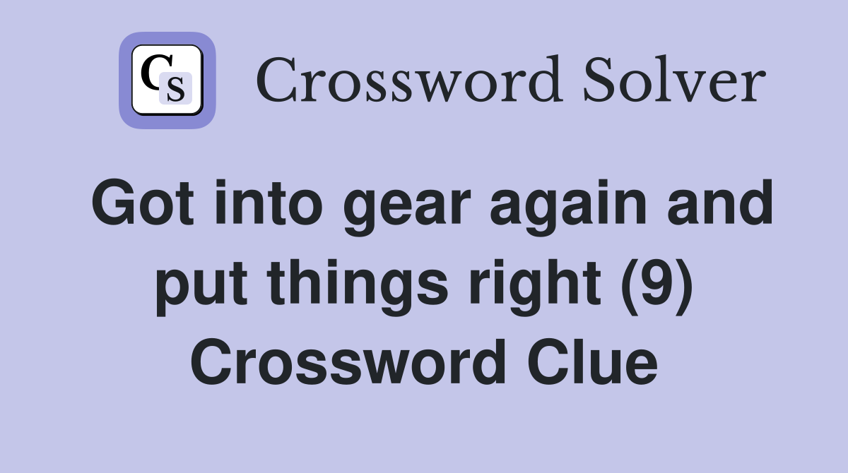 Got into gear again and put things right (9) Crossword Clue