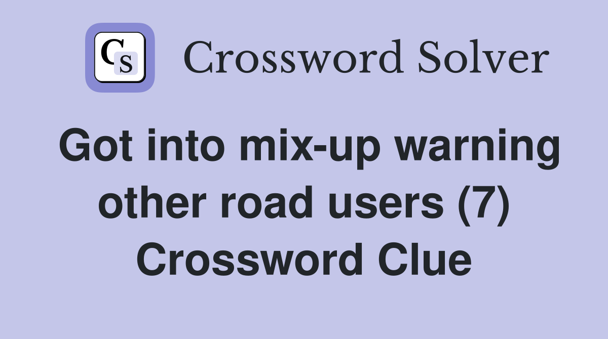 Got into mix-up warning other road users (7) Crossword Clue