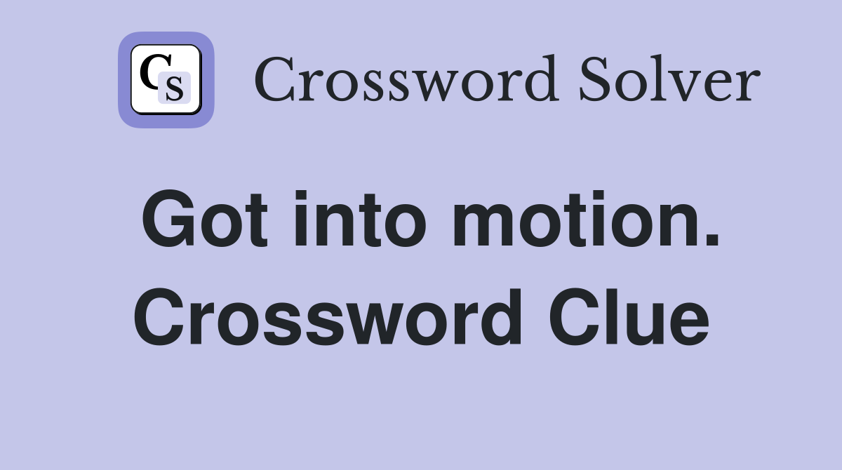 Got into motion. Crossword Clue
