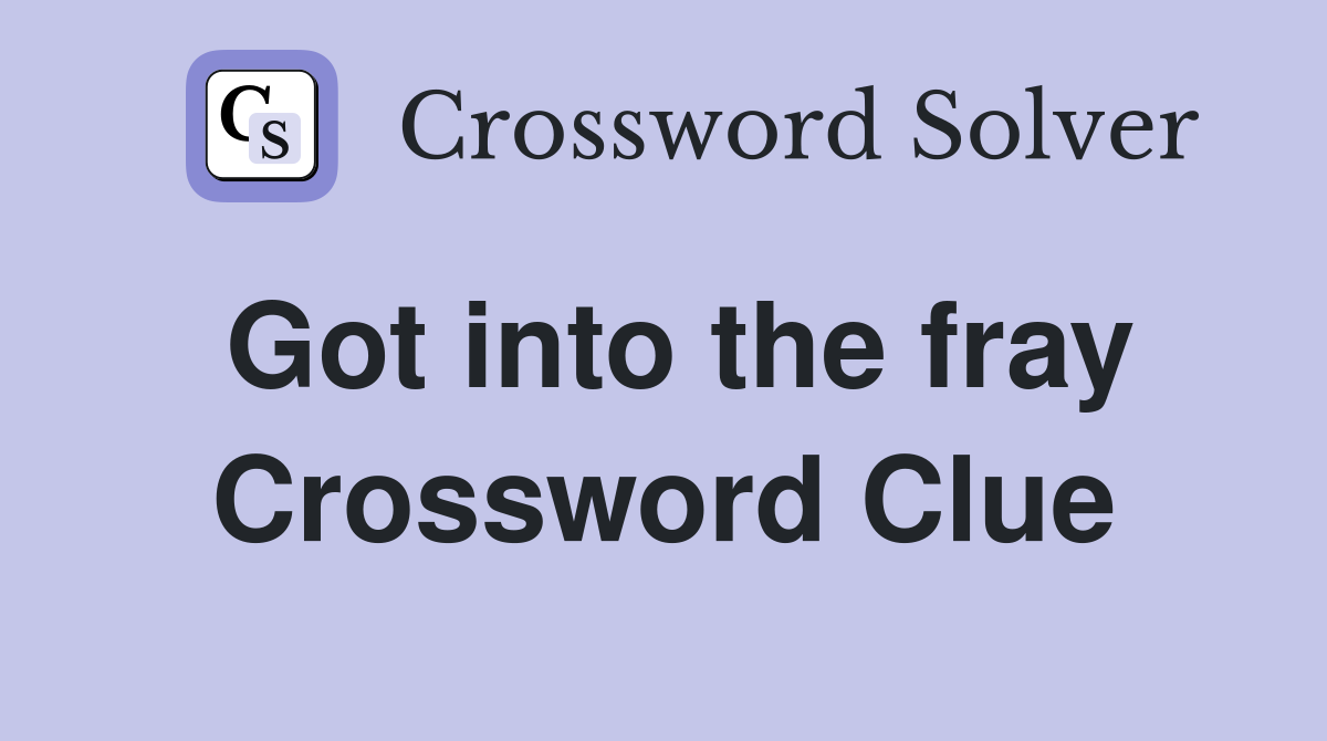 Got into the fray Crossword Clue