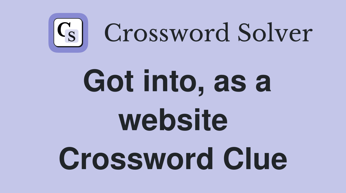Got into, as a website Crossword Clue