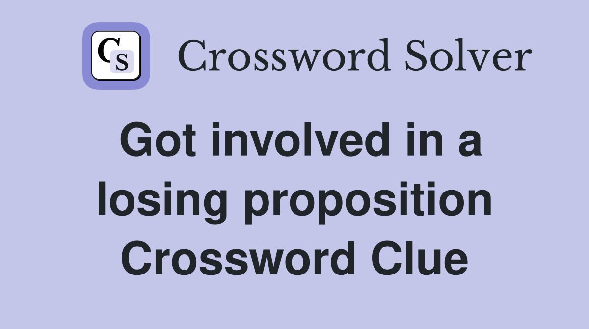 Got involved in a losing proposition Crossword Clue