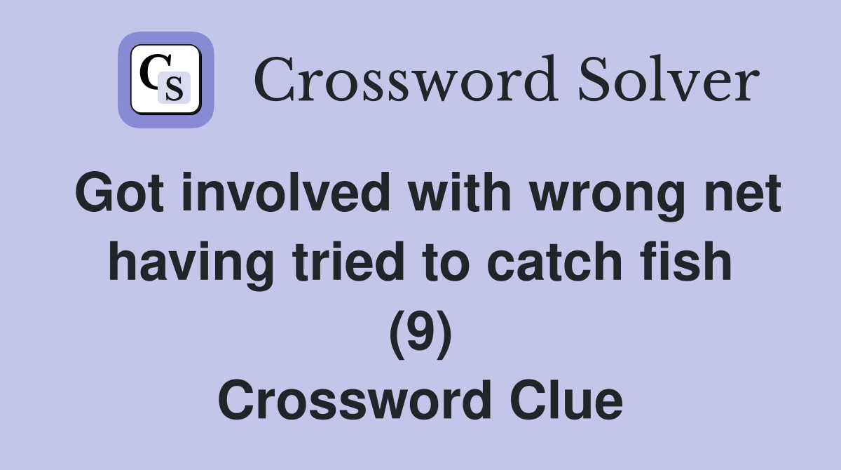 Got involved with wrong net having tried to catch fish (9) Crossword Clue