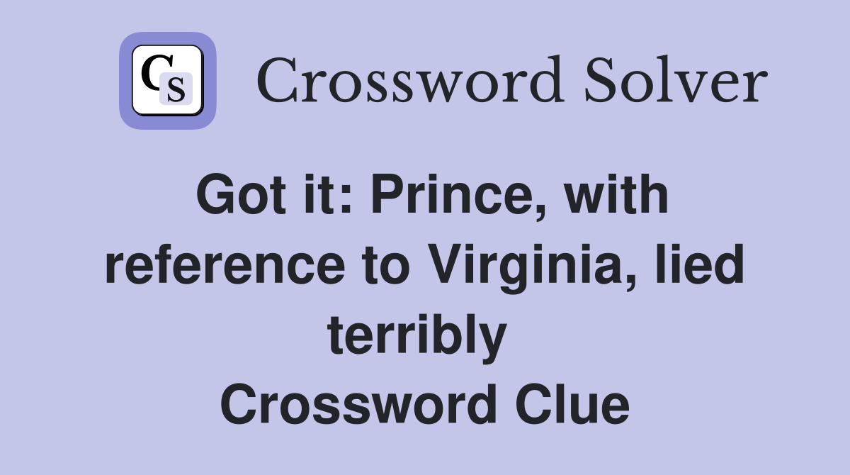 Got it: Prince, with reference to Virginia, lied terribly  Crossword Clue