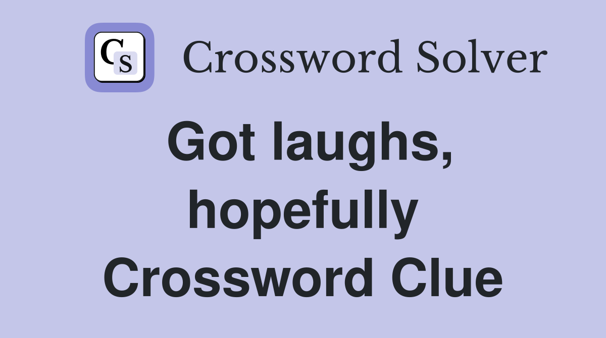 Got laughs, hopefully Crossword Clue