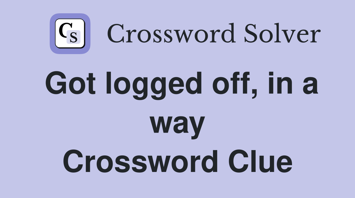 Got logged off, in a way Crossword Clue