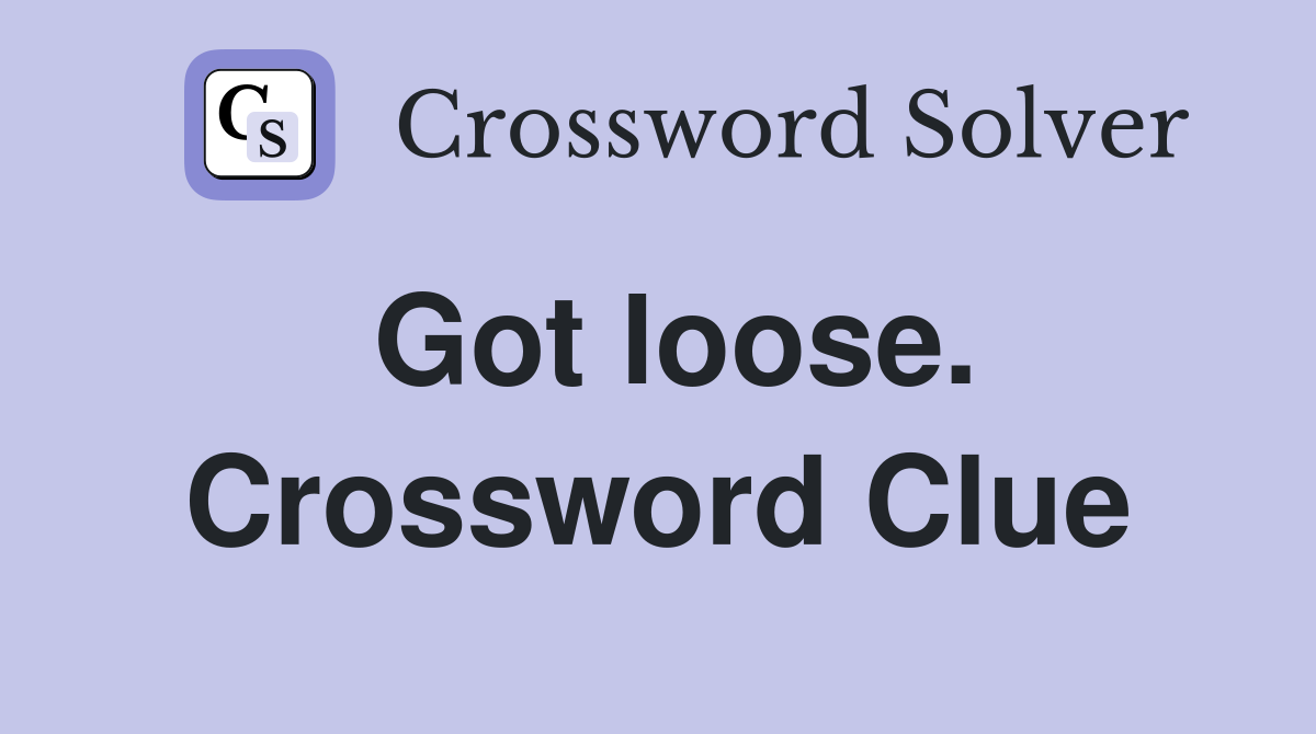 Got loose. Crossword Clue