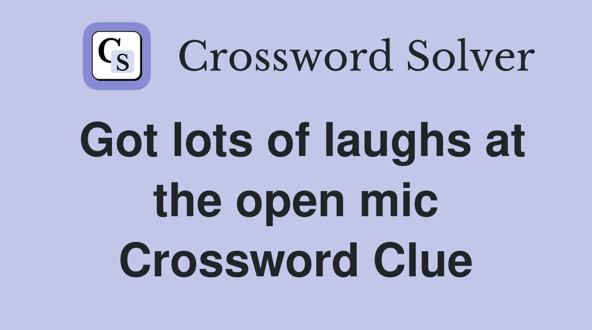 Got lots of laughs at the open mic Crossword Clue
