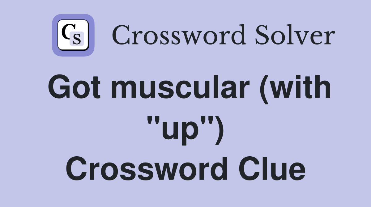 Got muscular (with "up") Crossword Clue