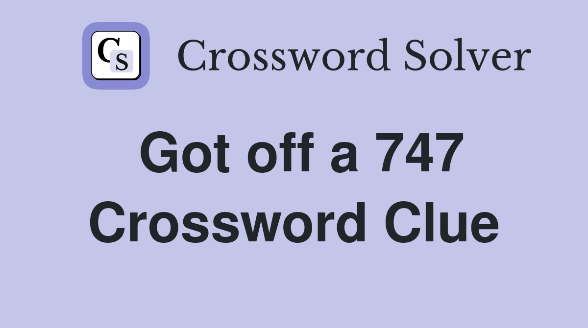 Got off a 747 Crossword Clue