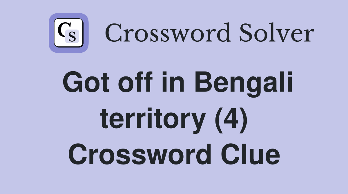 Got off in Bengali territory (4) Crossword Clue