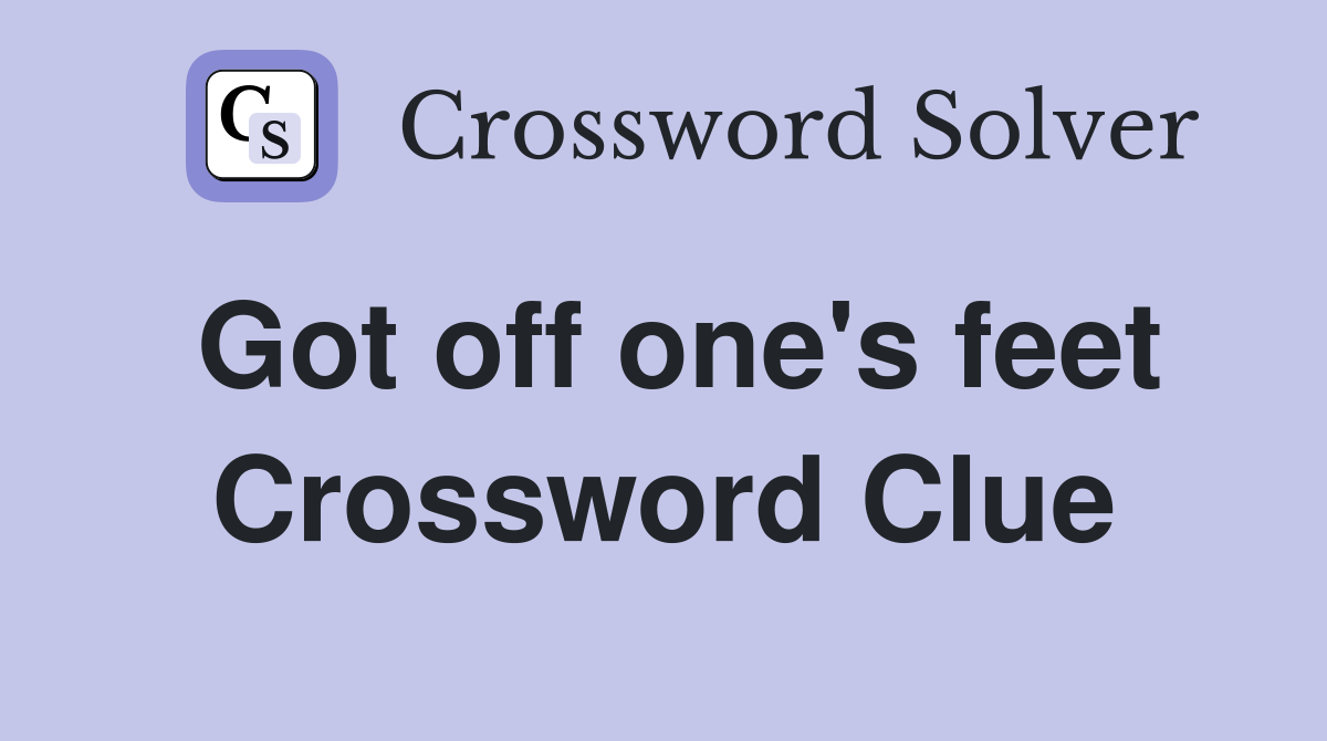 Got off one's feet Crossword Clue