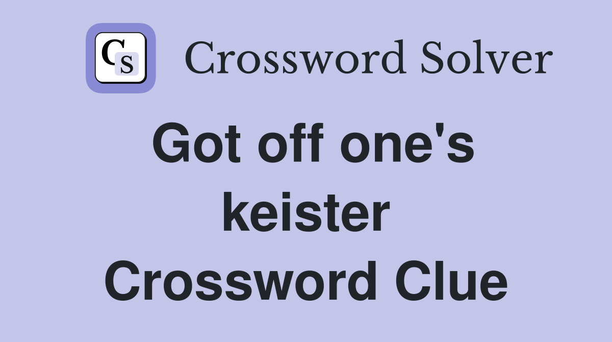 Got off one's keister Crossword Clue