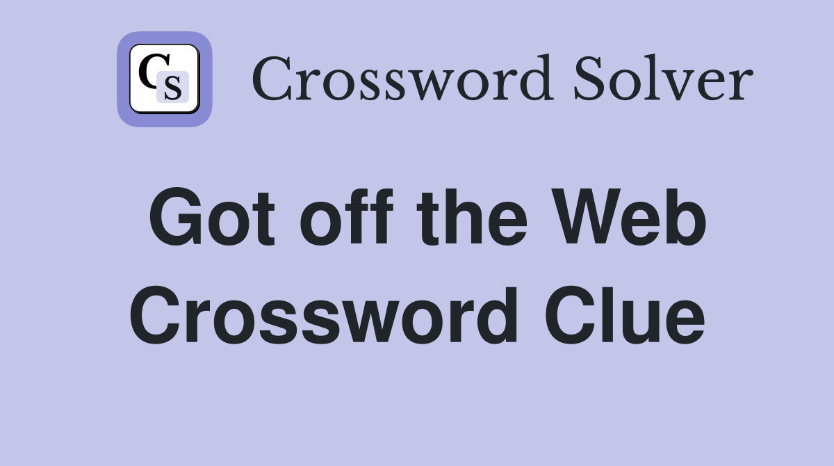 Got off the Web Crossword Clue