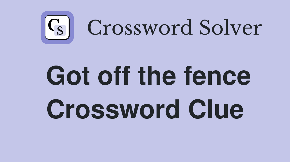 Got off the fence Crossword Clue