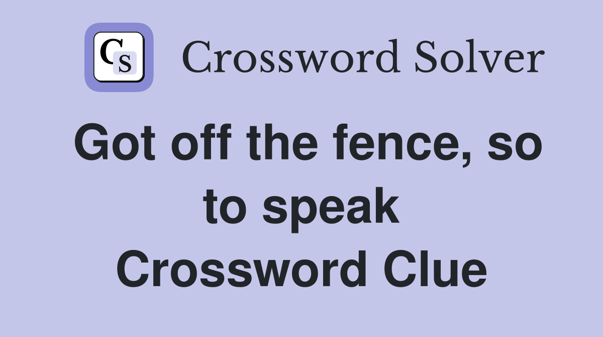 Got off the fence, so to speak Crossword Clue
