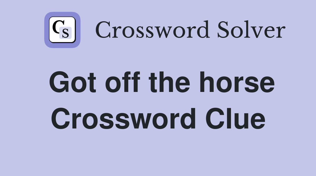 Got off the horse Crossword Clue