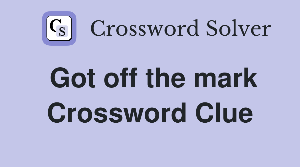 Got off the mark Crossword Clue