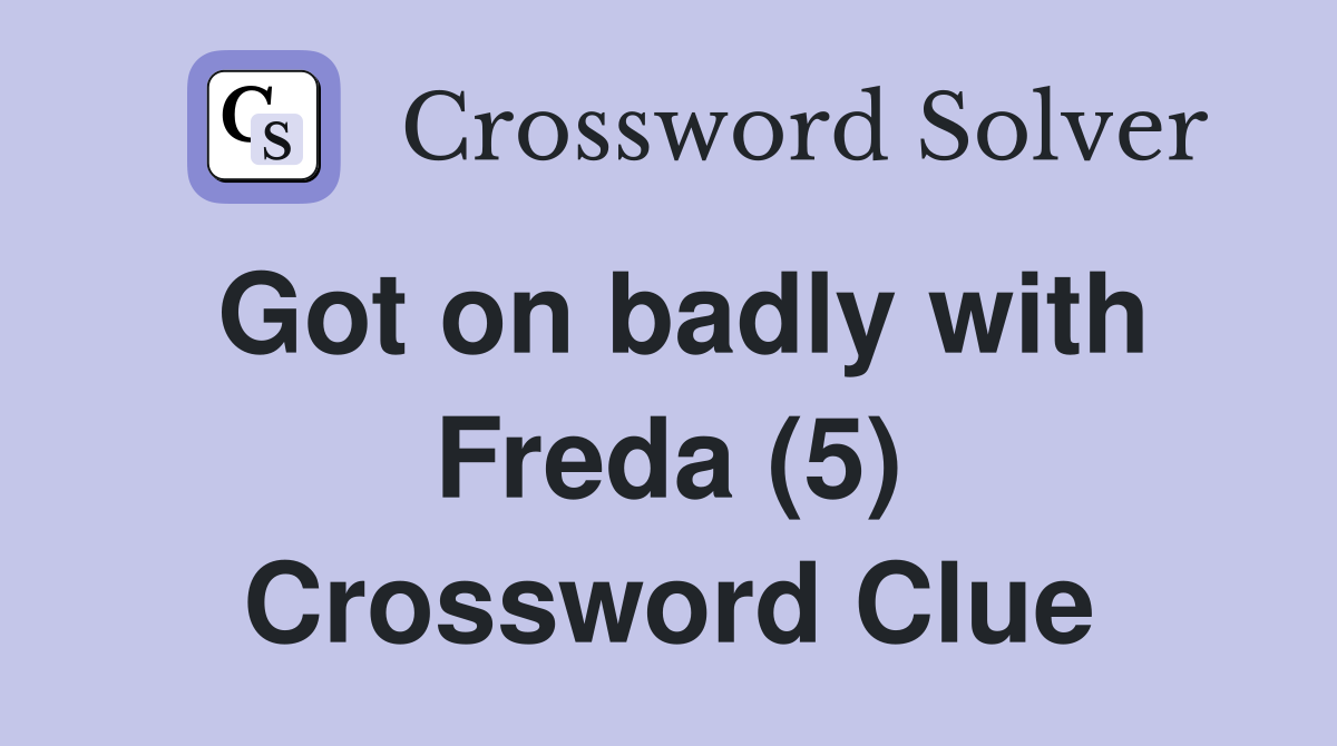 Got on badly with Freda (5) Crossword Clue