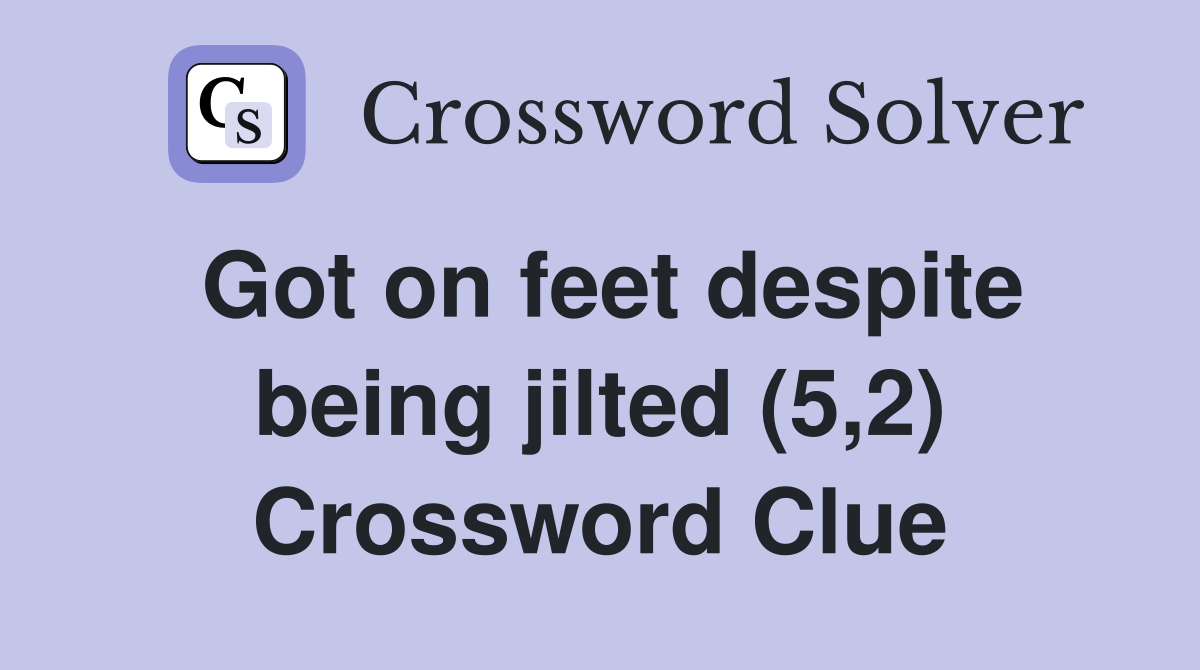 Got on feet despite being jilted (5,2) Crossword Clue
