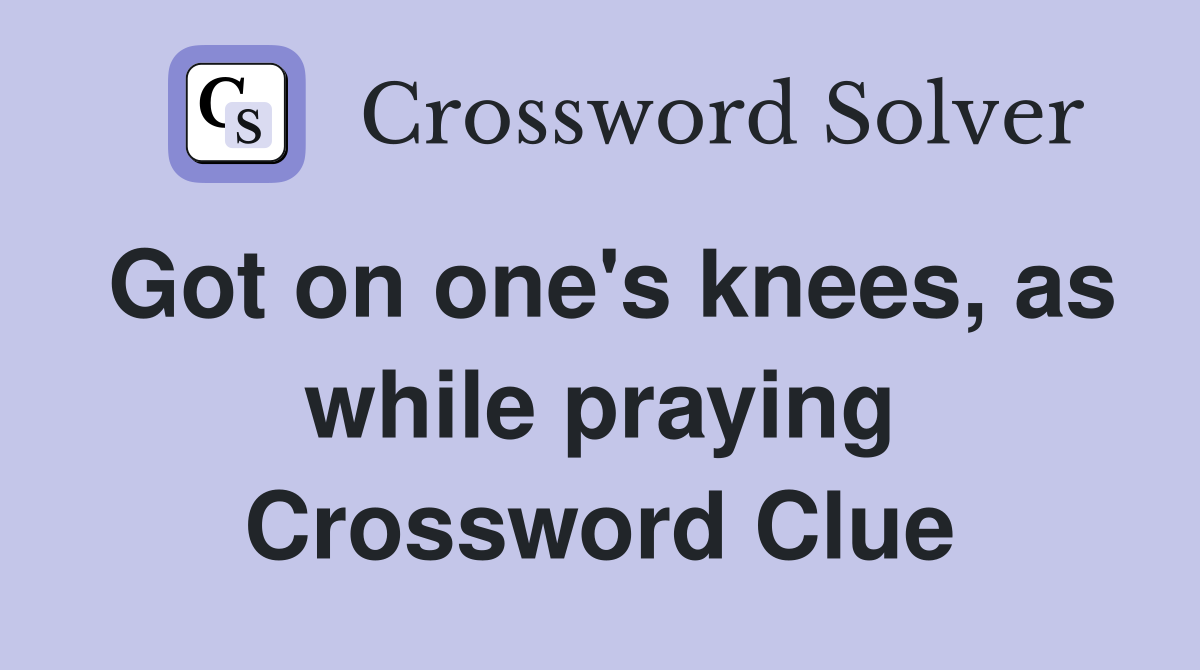 Got on one's knees, as while praying Crossword Clue