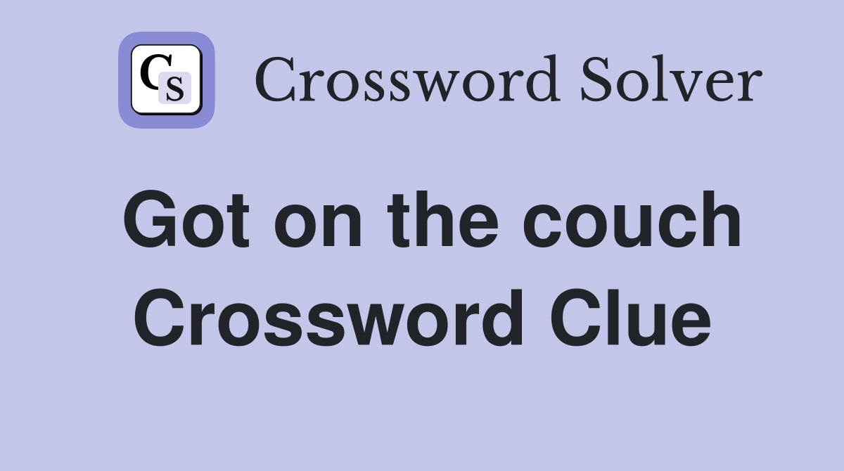 Got on the couch Crossword Clue