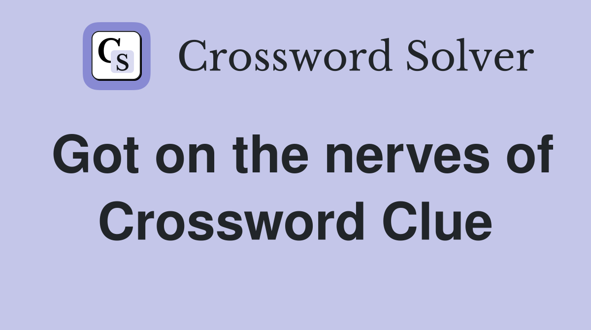 Got on the nerves of Crossword Clue