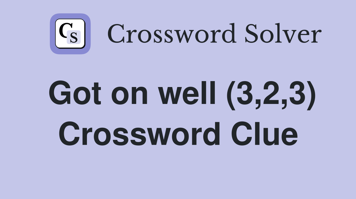 Got on well (3,2,3) Crossword Clue