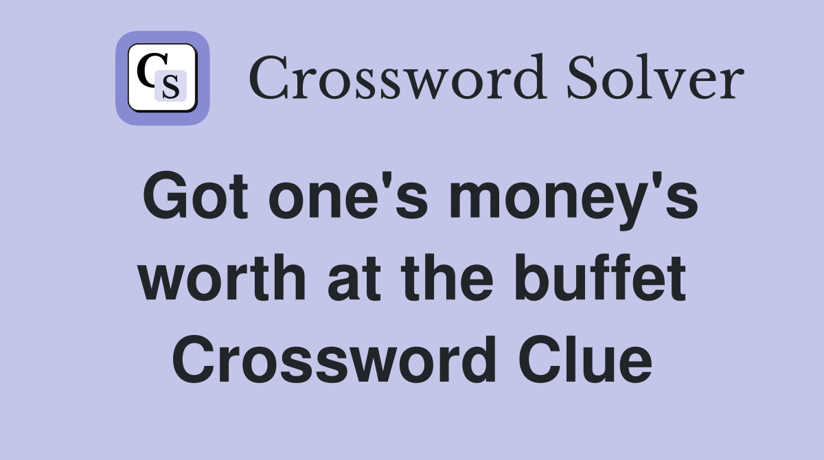 Got one's money's worth at the buffet Crossword Clue