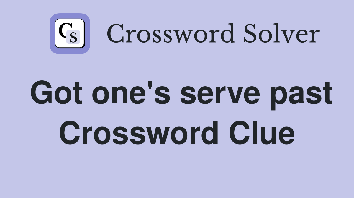 Got one's serve past Crossword Clue