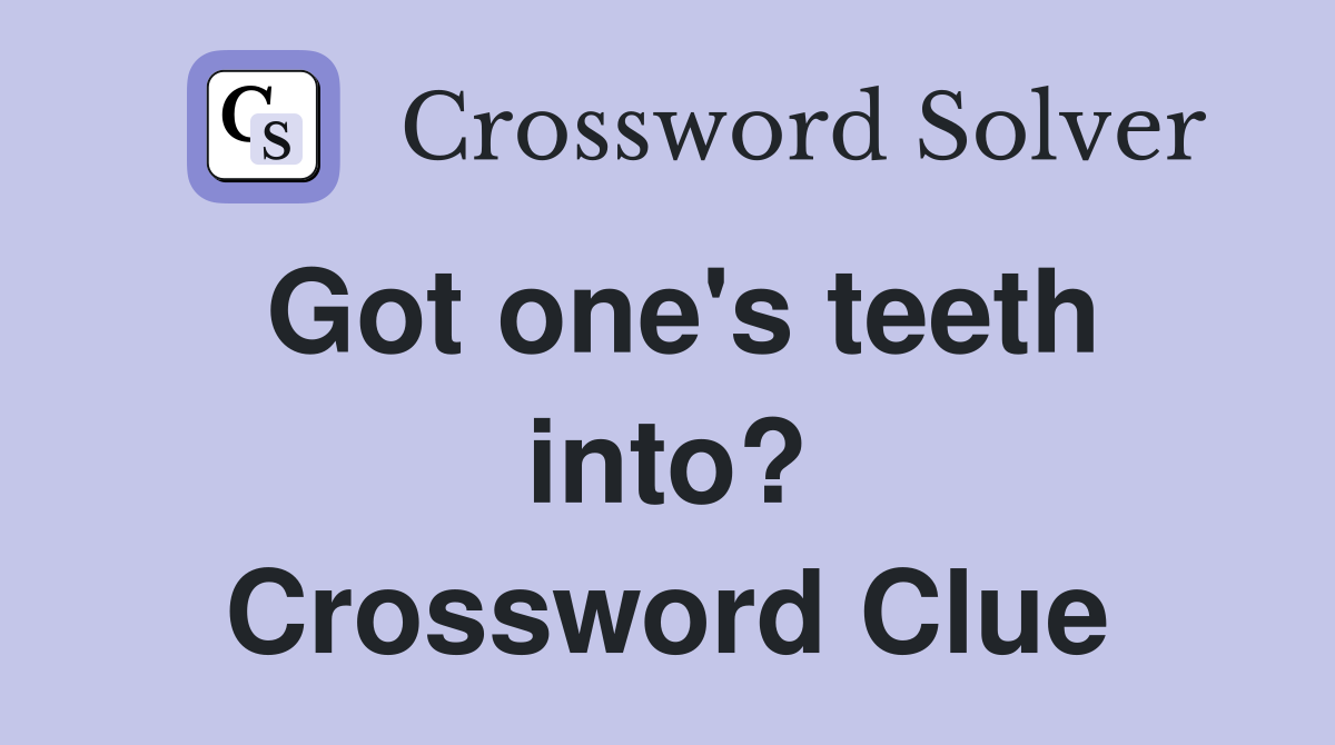 Got one's teeth into? Crossword Clue